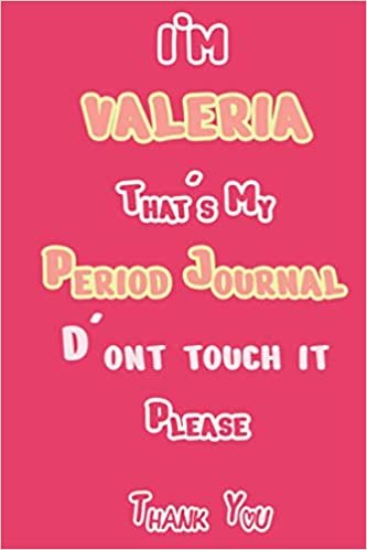 I'M VALERIA That's My Period Journal D'ont touch it Please Thank you: Period tracker Journal For Woman & Girls | 5 Year Monthly Period Calendar | Menstrual Cycle Tracker | PMS Tracker ( Period Diary ) ダウンロード