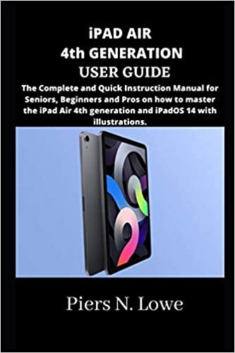iPAD AIR 4th GENERATION USER GUIDE: The Complete and Quick Instruction Manual for Seniors, Beginners and Pros on how to master the iPad Air 4th generation and iPadOS 14 with illustrations. indir