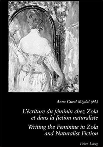L'ecriture Du Feminin Chez Zola Et Dans La Fiction Naturaliste Writing the Feminine in Zola and Naturalist Fiction
