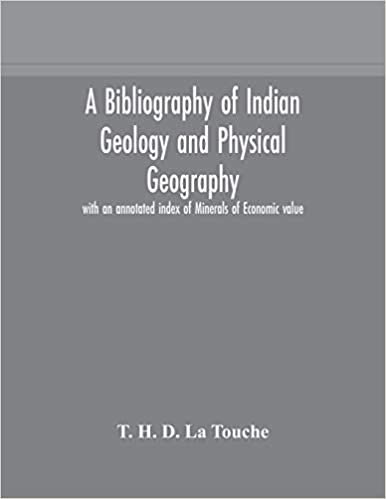 indir A bibliography of Indian geology and Physical Geography with an annotated index of Minerals of Economic value