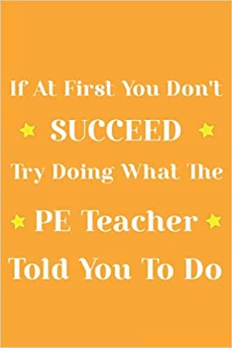 indir If at first you don&#39;t succeed try doing what the PE Teacher told you to do: P.E. Teacher Gift; Blank Lined Notebook: Lined 110 pages / 6x9 inch / soft matte cover
