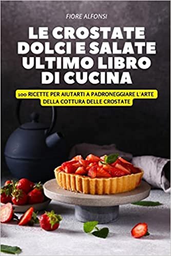 تحميل Le Crostate Dolci E Salate Ultimo Libro Di Cucina