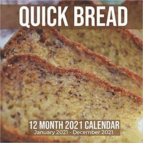 Quick Bread 12 Month 2021 Calendar January 2021-December 2021: Baking Loaves Square Photo Book Monthly Pages 8.5 x 8.5 Inch indir