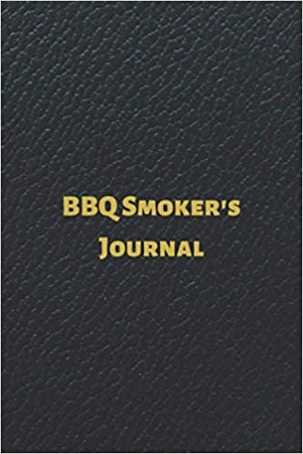 BBQ Smoker's Journal: BBQ Smoker Recipe Journal, a paperback barbecue cookbook for Meat smoking lovers to keep track and record all your meat smokings notes, Best Barbecue lovers gifts.