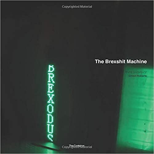 ダウンロード  Simon Roberts: The Brexshit Machine (The Container: Catalogues) 本