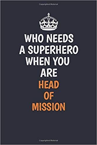 تحميل Who Needs A Superhero When You Are Head of Mission: Career journal, notebook and writing journal for encouraging men, women and kids. A framework for building your career.