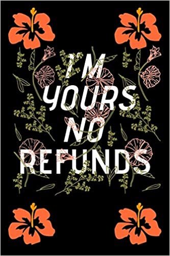 تحميل I&#39;m Yours No Refund: Funny &amp; Cute Quotes Lover Notebook For Boyfriend Or Girlfriend Size 6*9 120 pages