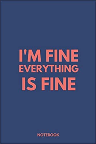 indir I&#39;m Fine Everything Is Fine: fine funny lined notebook journal gift, office lined notebook, funny text gift idea, 100 Pages, 6&quot; x 9&quot;, Soft Cover, Matte Finish.