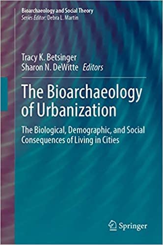 The Bioarchaeology of Urbanization: The Biological, Demographic, and Social Consequences of Living in Cities (Bioarchaeology and Social Theory)