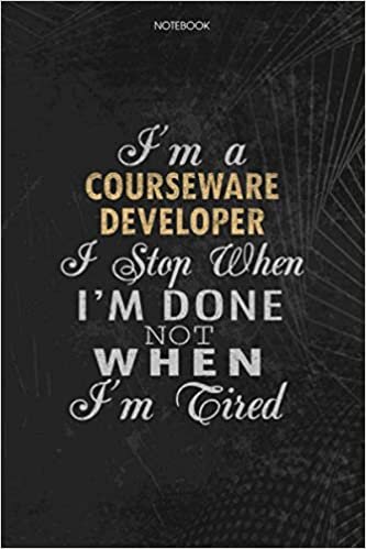 indir Notebook Planner I&#39;m A Courseware Developer I Stop When I&#39;m Done Not When I&#39;m Tired Job Title Working Cover: Schedule, 6x9 inch, Lesson, Lesson, Money, 114 Pages, Journal, To Do List