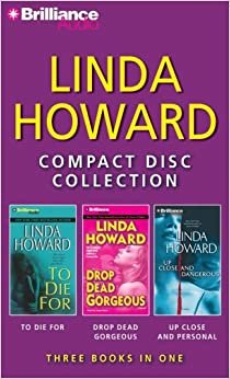 Linda Howard Compact Disc Collection: To Die For/ Drop Dead Gorgeous/ Up Close and Dangerous