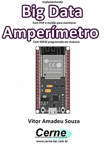 ダウンロード  Implementando Big Data Com PHP e mySQL para monitorar Amperímetro Com ESP32 programado em Arduino (Portuguese Edition) 本