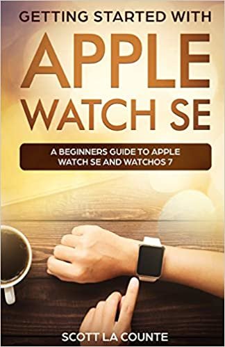 Getting Started with Apple Watch SE: A Beginners Guide to Apple Watch SE and WatchOS 7 indir