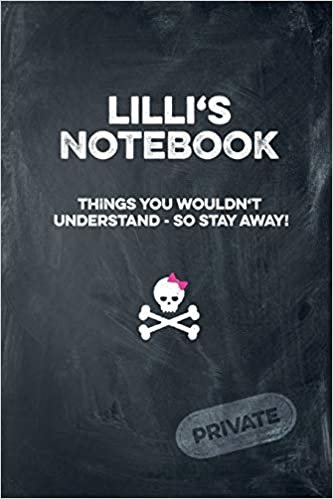 Lilli's Notebook Things You Wouldn't Understand So Stay Away! Private: Lined Journal / Diary with funny cover 6x9 108 pages