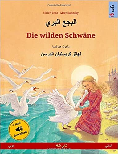 Die Wilden Schwäne. Zweisprachiges Kinderbuch Nach Einem Märchen Von Hans Christian Andersen (Arabisch - Deutsch)