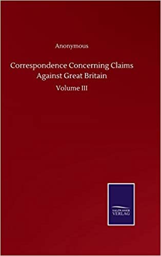 Correspondence Concerning Claims Against Great Britain: Volume III indir