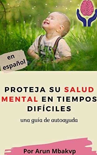 Proteja su salud mental en tiempos difíciles : una guía de autoayuda (libros superacion personal nº 13) (Spanish Edition)