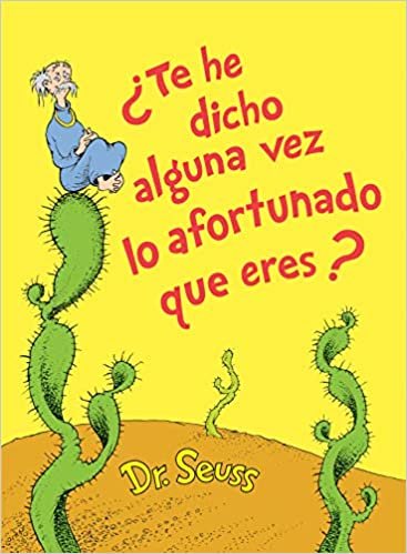 ¿Te he dicho alguna vez lo afortunado que eres? (Did I Ever Tell You How Lucky You Are? Spanish Edition) (Classic Seuss) indir