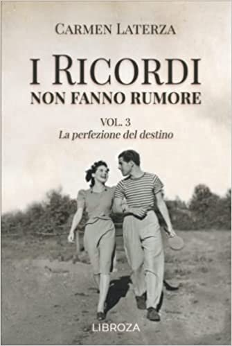 تحميل I ricordi non fanno rumore: Vol. 3 La perfezione del destino (Italian Edition)