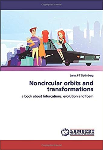 Noncircular orbits and transformations: a book about bifurcations, evolution and foam