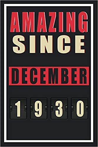 AMAZING SINCE DECEMBER 1930: Notebook | Journal - 1930.90th birthday gift for women turning 90 th birthday present for men born in November 1930 | ... sister friend female auntie 90th bday gift indir