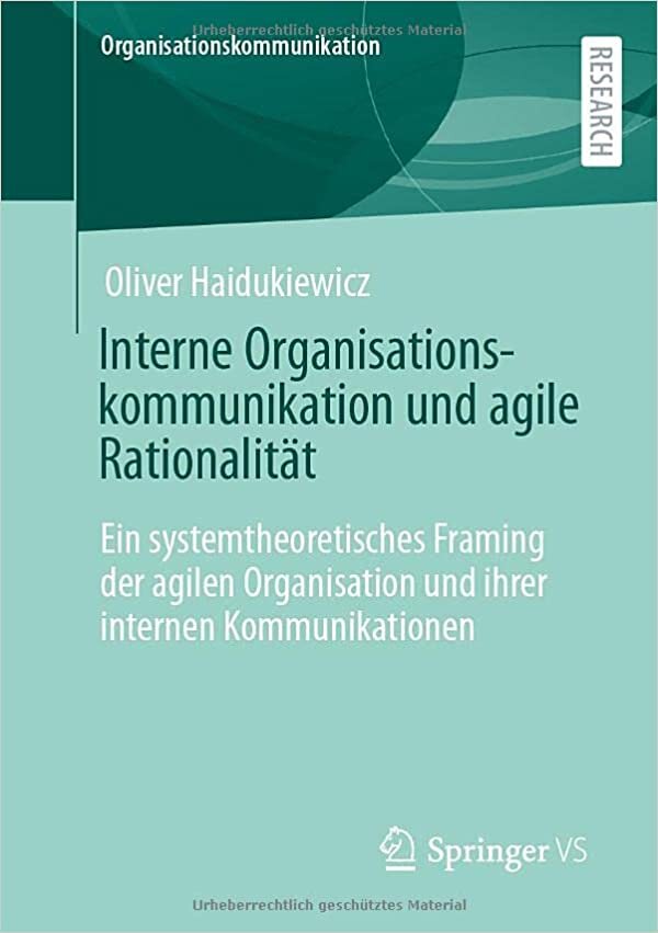 تحميل Interne Organisationskommunikation und agile Rationalität: Ein systemtheoretisches Framing der agilen Organisation und ihrer internen Kommunikationen