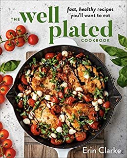 ダウンロード  The Well Plated Cookbook: Fast, Healthy Recipes You'll Want to Eat (English Edition) 本