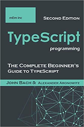 TypeScript: The Complete Beginner’s Guide to TypeScript