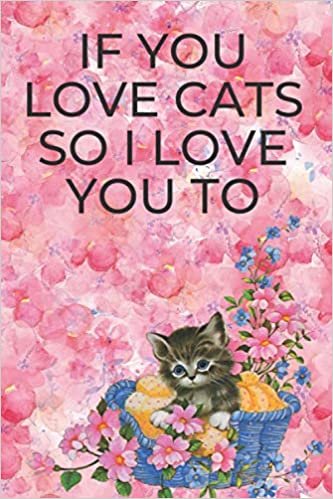 ダウンロード  If You Love Cats So I Love You To: Nice Notebook Journal Gift For Girls Women Cats Lovers 本