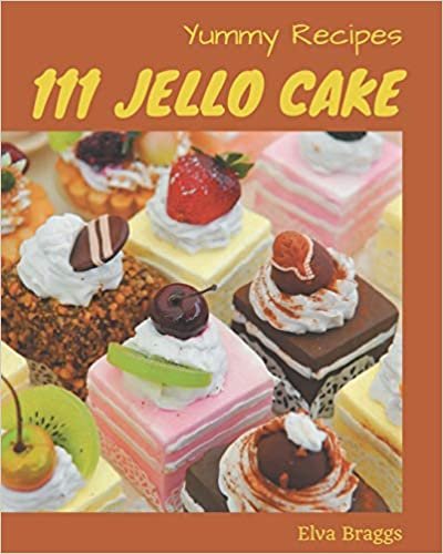 111 Yummy Jello Cake Recipes: Yummy Jello Cake Cookbook - All The Best Recipes You Need are Here! indir