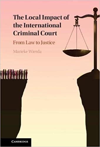 تحميل The Local Impact of the International Criminal Court: From Law to Justice