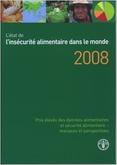 indir L&#39;Etat de L&#39;Insecurite Alimentaire Dans Le Monde 2008: Prix Eleves Des Denrees Alimentaires Et Securite Alimentaire - Menaces Et Perspectives