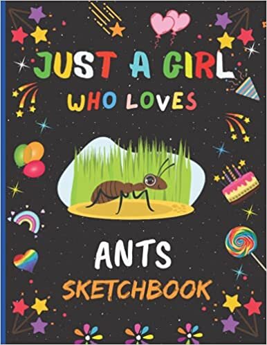 Just A girl Who Loves Ants Sketchbook: New Adorable Ants Sketchbook Gifts For Girls .Ants Blank Paper Sketch Pad For Creative Sketching, Drawing ,Painting and Doodling. Cute Christmas Gift Idea.v.2
