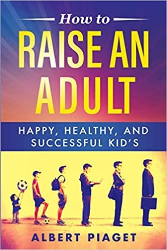 indir How to Raise an Adult: HAPPY, HEALTHY, AND SUCCESSFUL KID&#39;S