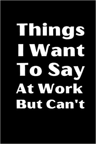 indir Things I Want To Say At Work But Can&#39;t: lined notebook journal gift