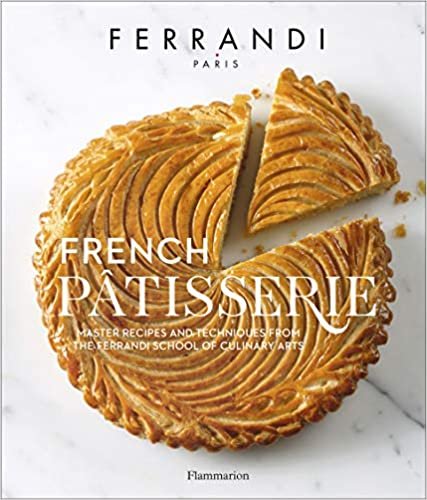 ダウンロード  French Patisserie: Master Recipes and Techniques from the Ferrandi School of Culinary Arts 本