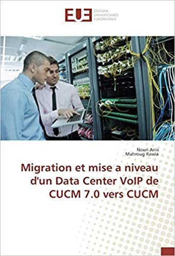 indir Migration et mise a niveau d&#39;un Data Center VoIP de CUCM 7.0 vers CUCM (OMN.UNIV.EUROP.)