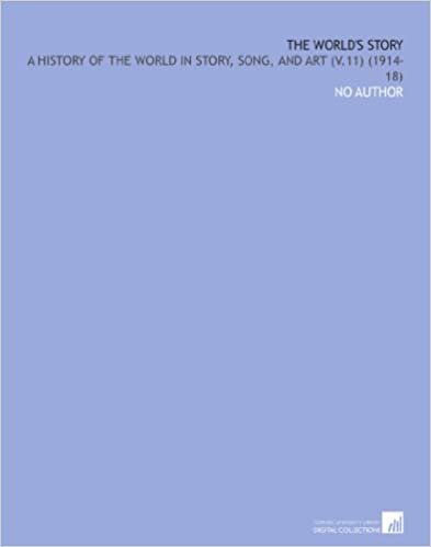 The World's Story: A History of the World in Story, Song, and Art (V.11) (1914-18) indir