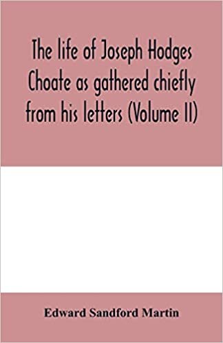 تحميل The life of Joseph Hodges Choate as gathered chiefly from his letters (Volume II)