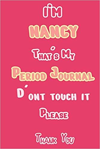 I'M NANCY That's My Period Journal D'ont touch it Please Thank you: Period tracker Journal For Woman & Girls | 5 Year Monthly Period Calendar | Menstrual Cycle Tracker | PMS Tracker ( Period Diary ) ダウンロード
