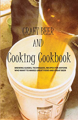 ダウンロード  Craft Beer And Cooking Cookbook- Brewing Guides, Techniques, Recipes For Anyone Who Want To Makes Great Food And Great Beer: Beer Brewing Books (English Edition) 本