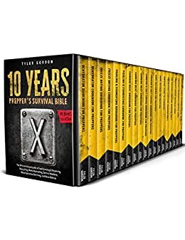 The 10 Years Prepper's Survival Bible: [19 in 1] The Ultimate Encyclopedia of Food Canning & Preserving, Stockpiling, Water Harvesting, Survival Medicine, ... and Home Defense (English Edition) ダウンロード