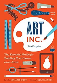 ダウンロード  Art, Inc.: The Essential Guide for Building Your Career as an Artist (English Edition) 本