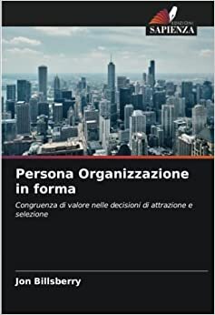 تحميل Persona Organizzazione in forma: Congruenza di valore nelle decisioni di attrazione e selezione (Italian Edition)