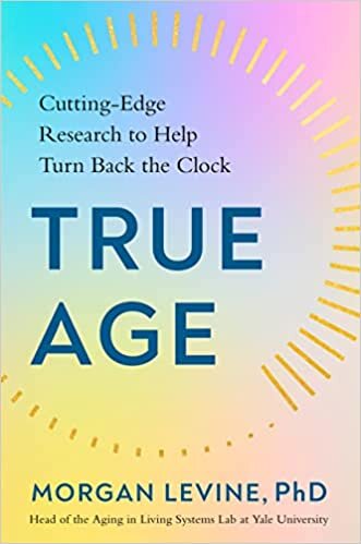 True Age: Cutting-Edge Research to Help Turn Back the Clock