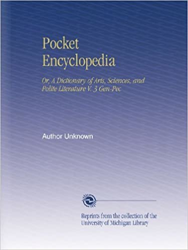 Pocket Encyclopedia: Or, A Dictionary of Arts, Sciences, and Polite Literature V. 3 Gen-Pec indir