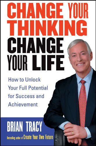 Change Your Thinking, Change Your Life: How to Unlock Your Full Potential for Success and Achievement (English Edition)