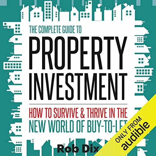 The Complete Guide to Property Investment: How to Survive and Thrive in the New World of Buy-to-Let