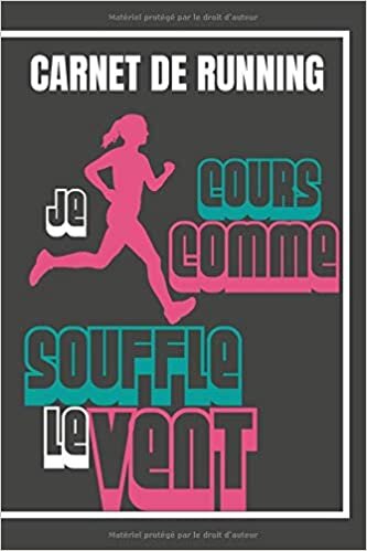 Carnet de Running - Je Cours Comme Souffle Le Vent: Agenda d'entraînement de Running | Livre de Course à Pied à Remplir | Journal De Bord Pour Sportifs – 1 ans d'entraînement