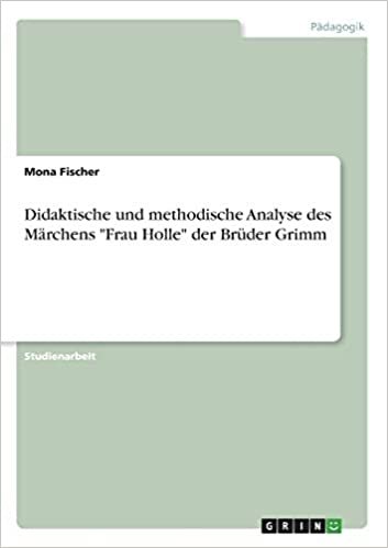 اقرأ Didaktische und methodische Analyse des Marchens "Frau Holle" der Bruder Grimm الكتاب الاليكتروني 